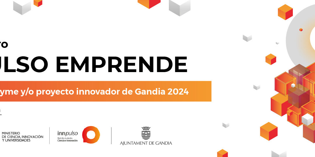 VII Encuentro Innpulso Emprende: el Ayuntamiento de Gandia abre la convocatoria para la selección de «Empresa Innovadora Ciudad de Gandia 2024»